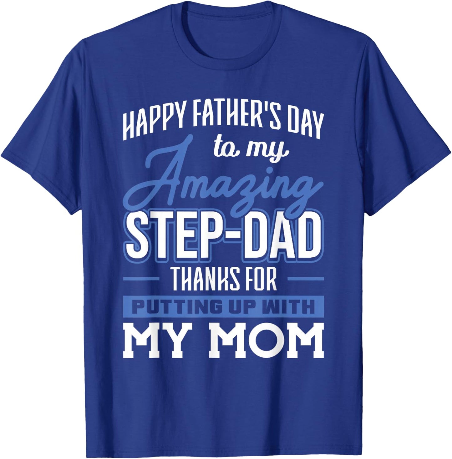 Amazing Step-Dad thanks for Putting up with Mom Fathers Day T-Shirt - T-Shirt | Royal