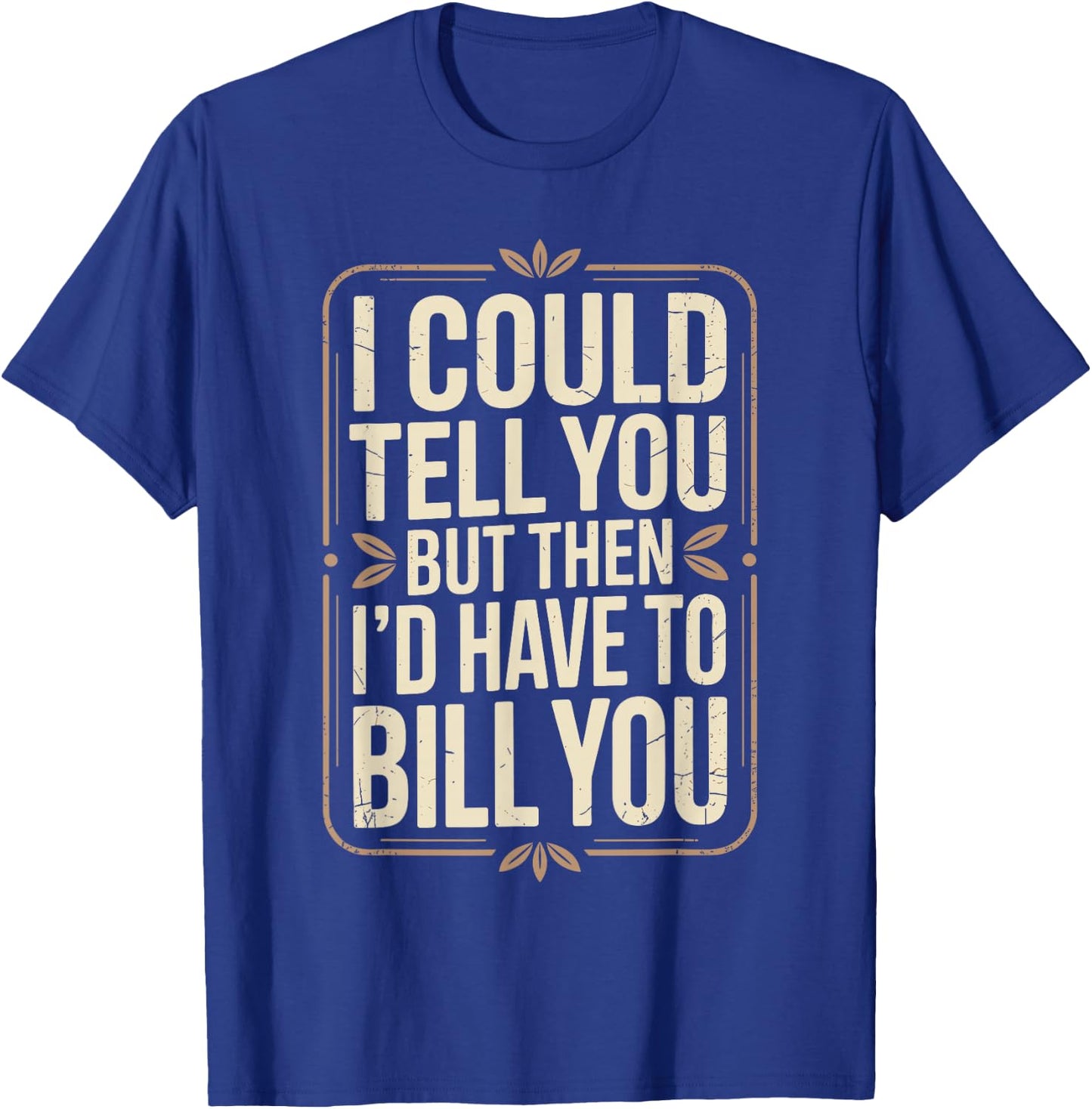 Accountant I Could Tell You But Then I'd Have to Bill You T-Shirt - T-Shirt | Royal