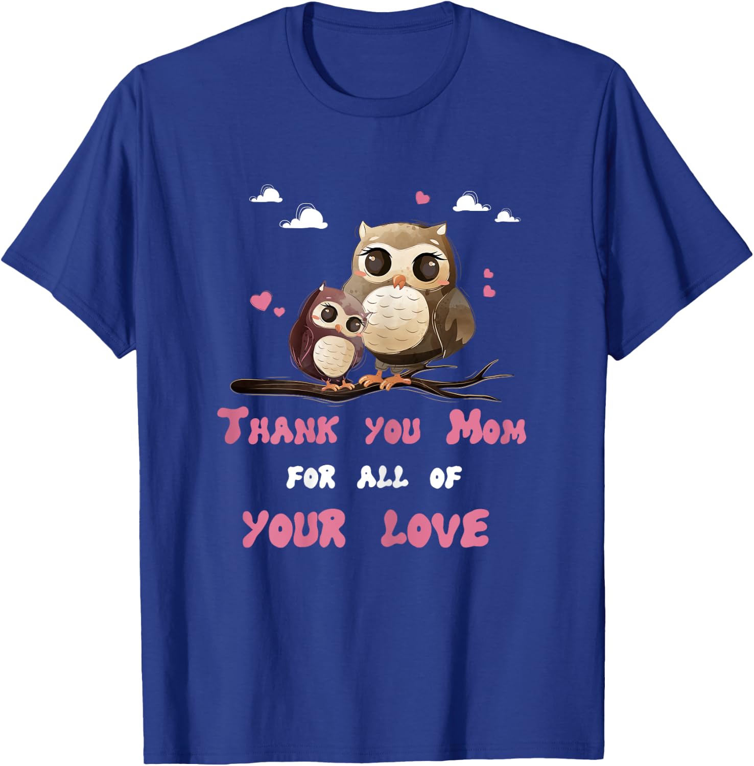 Mama Owl Thank You for All Your Love Shirt Mother's Day T-Shirt - T-Shirt | Royal