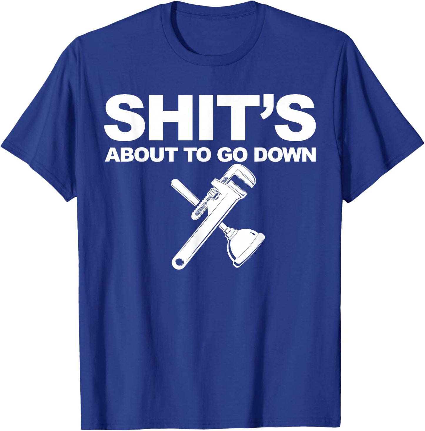 Plumber Shit's about to go down T-Shirt - T-Shirt | Royal