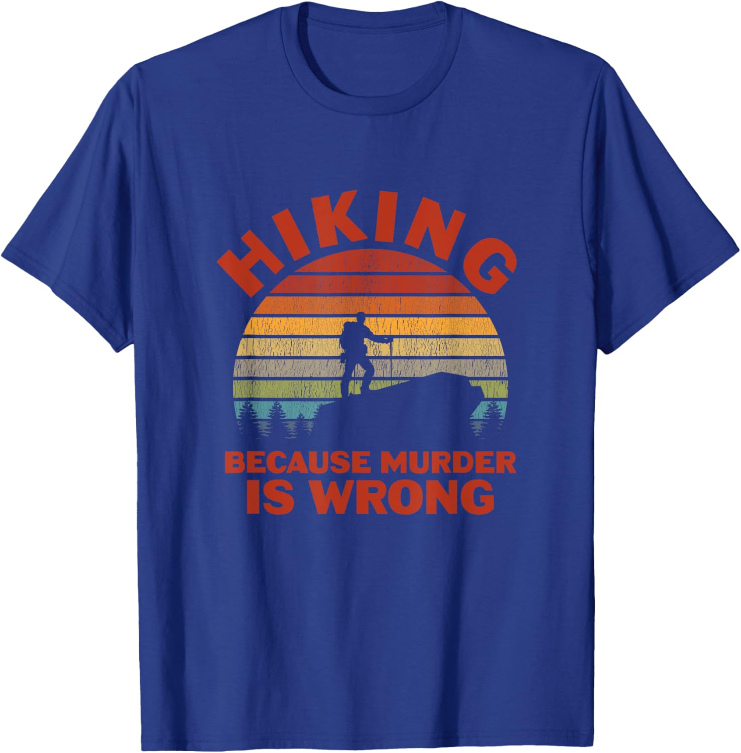 Hiking Because Murder Is Wrong T-Shirt - T-Shirt | Royal