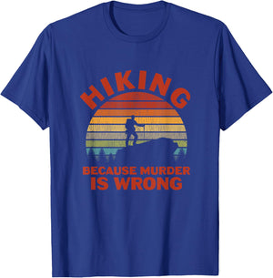 Hiking Because Murder Is Wrong T-Shirt - T-Shirt | Royal