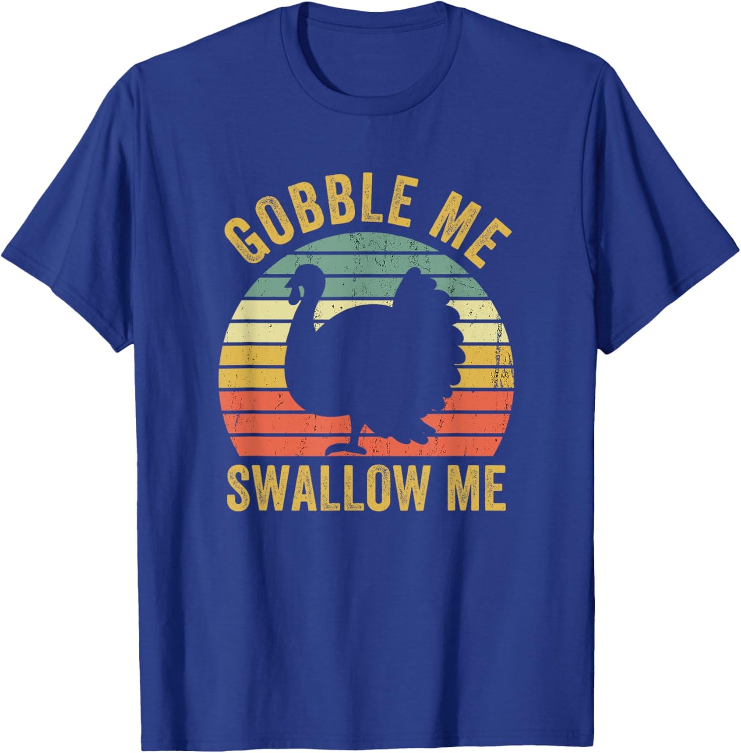 Gobble Me Swallow Funny Thanksgiving Feast Turkey Trot T-Shirt - T-Shirt | Royal