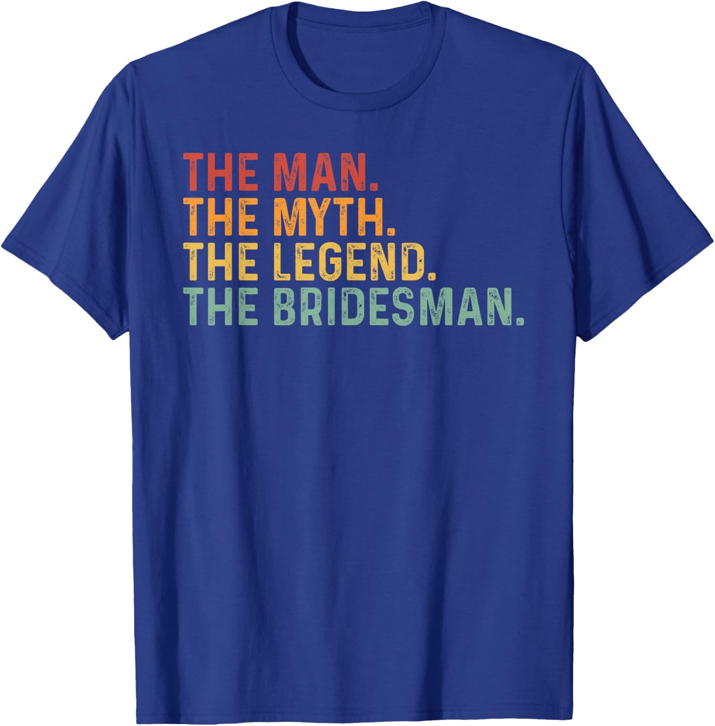 Funny Bridesmaid The Man The Myth The Legend Of The Groom T-Shirt - T-Shirt | Royal