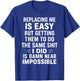 Replacing Me is Easy But Getting Them to Do The Same Shit I T-Shirt - T-Shirt | Royal