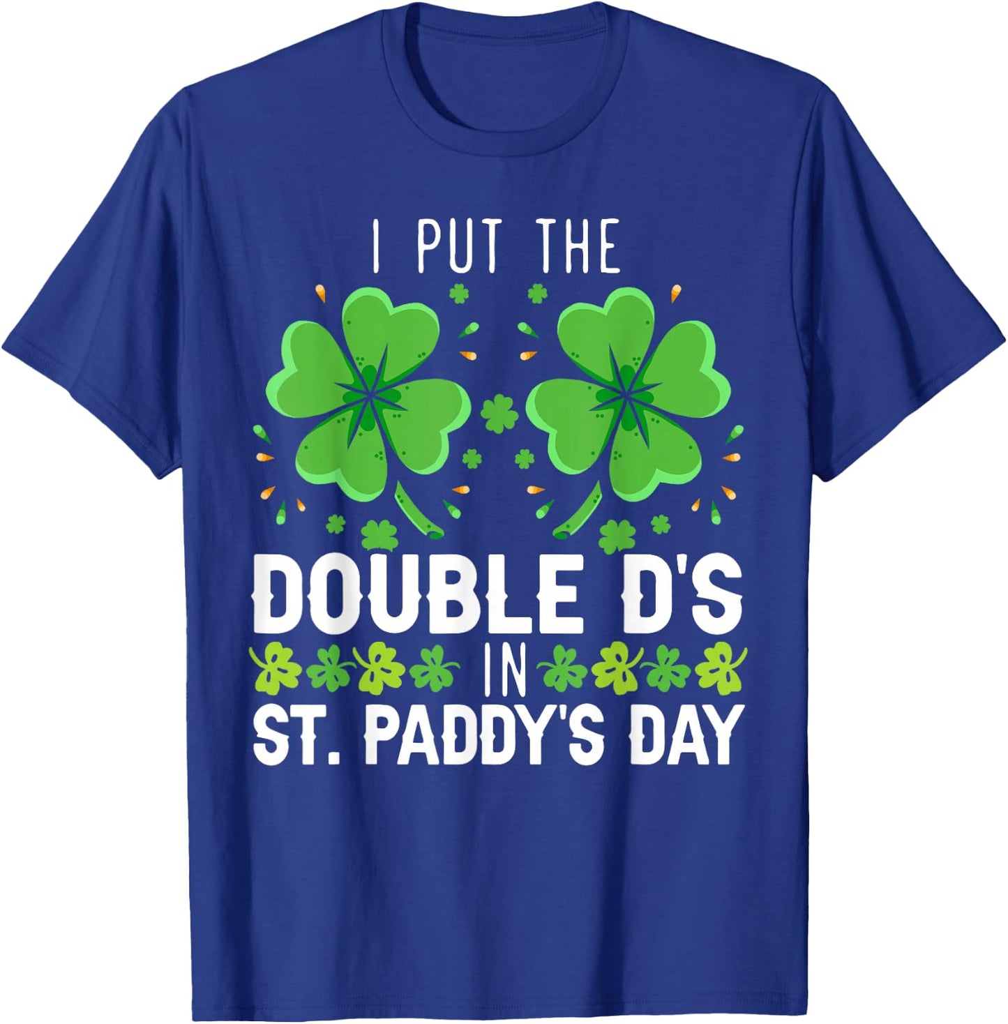 I Put The Double D's In St. Paddy's Day Irish T-Shirt - T-Shirt | Royal