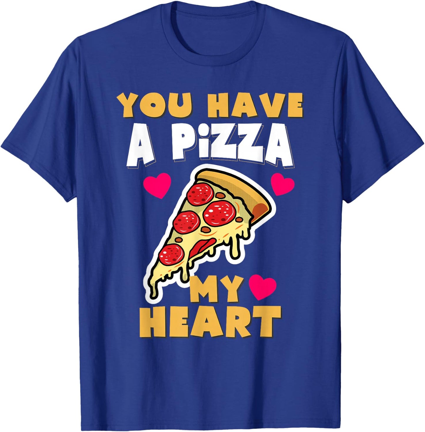 You Have A Pizza My Heart Funny Anniversary Pizza T-Shirt - T-Shirt | Royal
