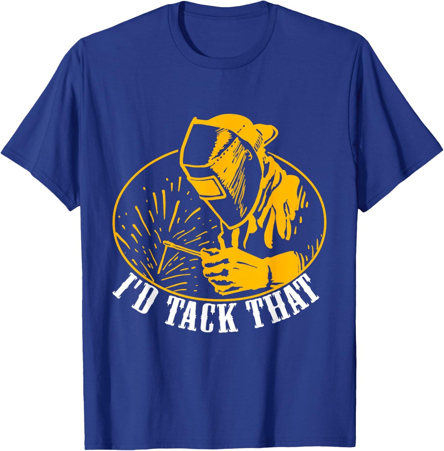 I'D Tack That Welder Welding T-Shirt - T-Shirt | Royal