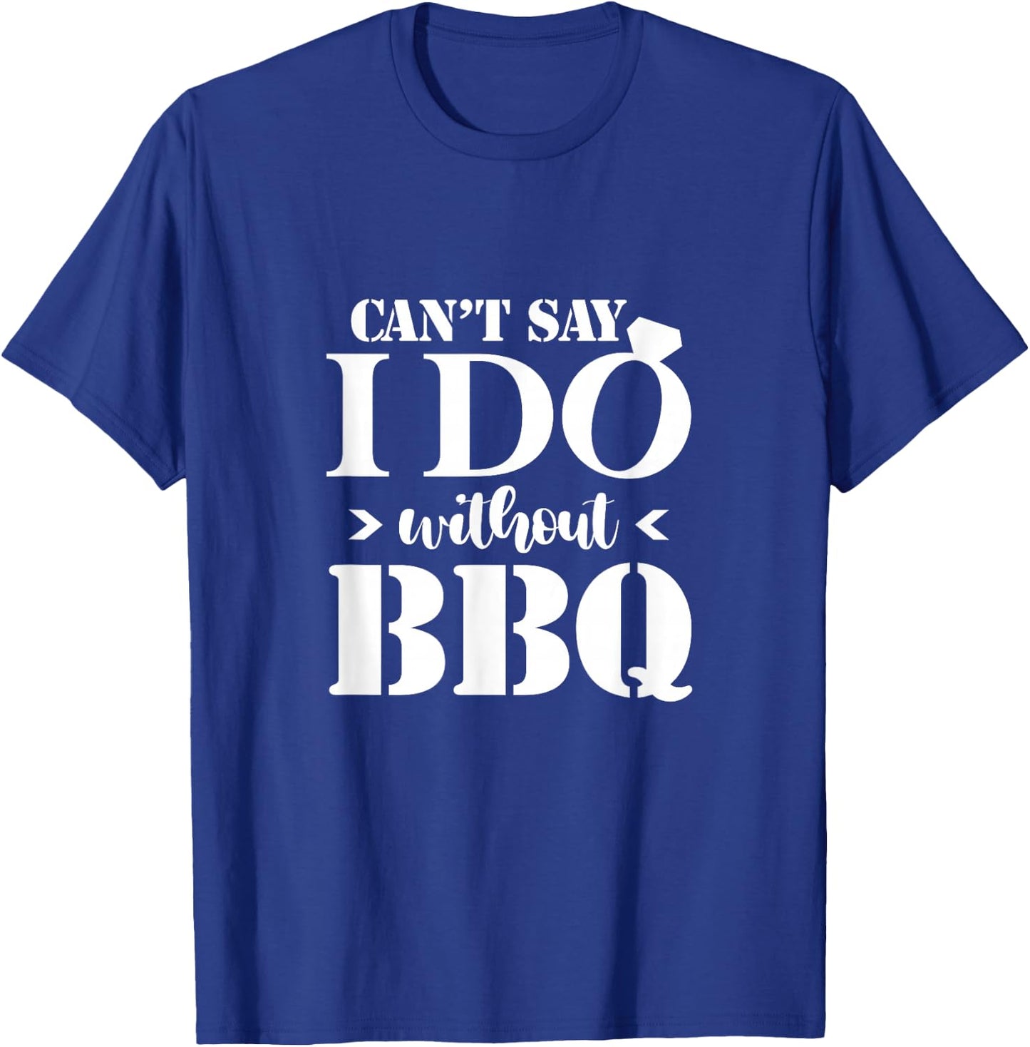Can't Say I Do Without BBQ Wedding Bridal Engagement Party T-Shirt - T-Shirt | Royal