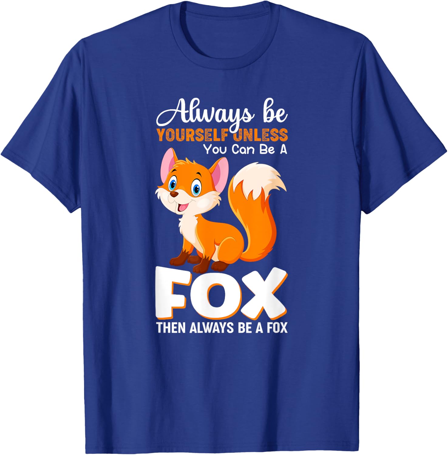 Always be yourself Unless you can be a Fox Animal Lover T-Shirt - T-Shirt | Royal