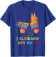 Cinco De Mayo I Already Hit That Funny Pinata Mexican Fiesta T-Shirt - T-Shirt | Royal