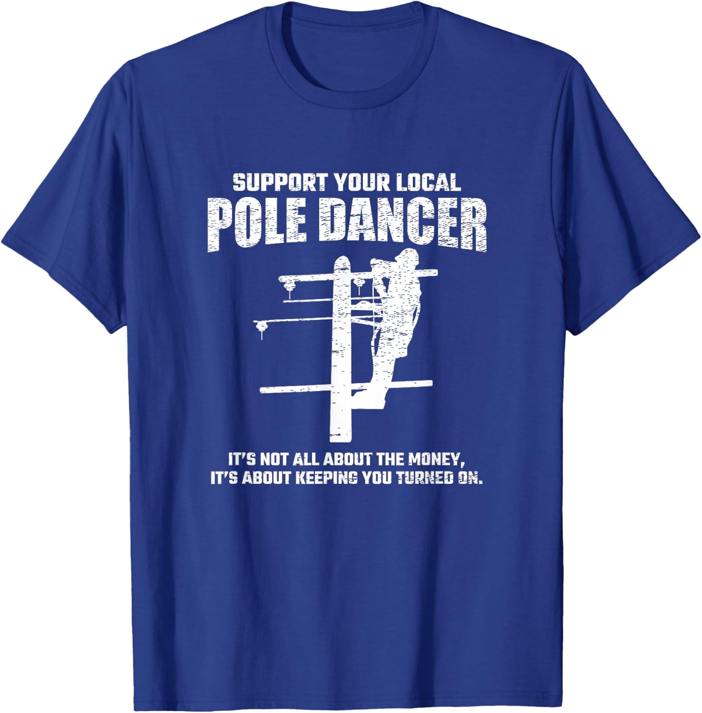 Support Local Pole Dancer - Lineman Electrician Electrical T-Shirt - T-Shirt | Royal