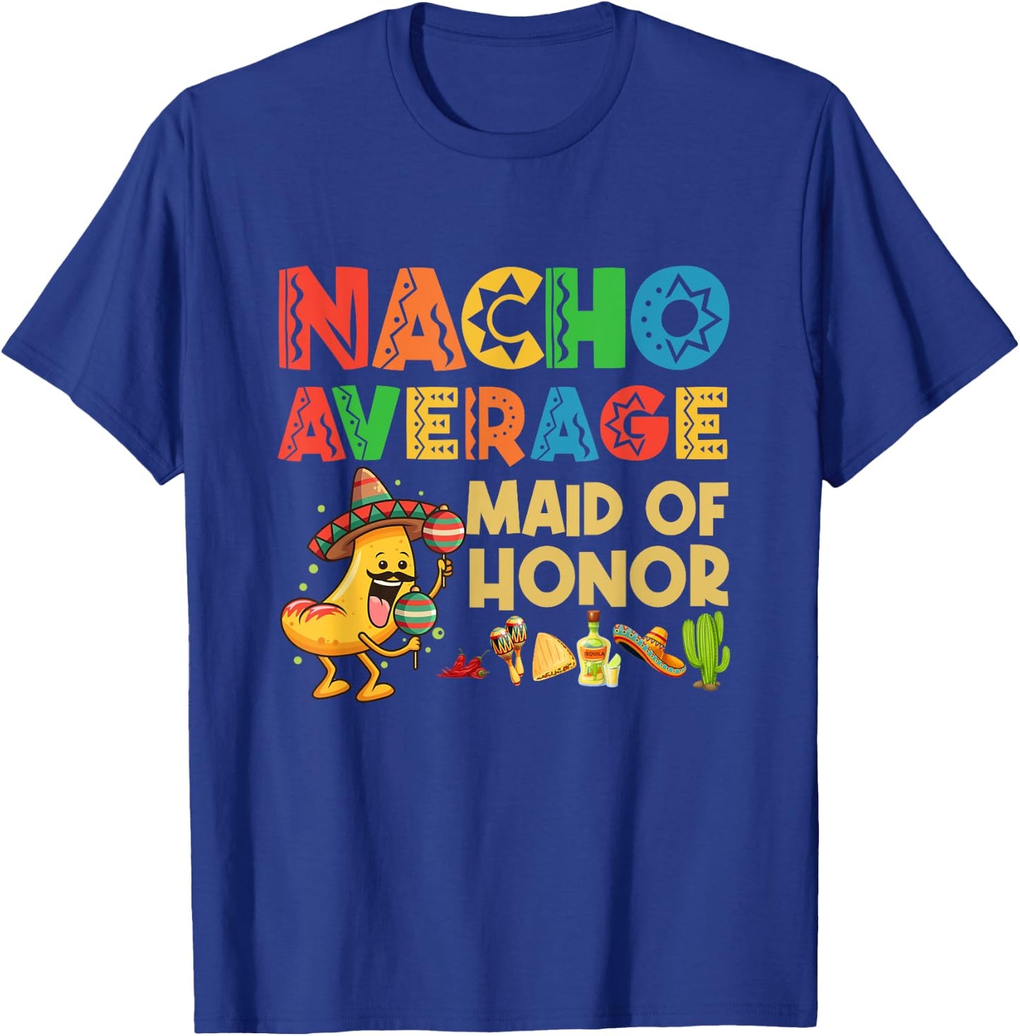 Nacho Average Maid of Honor Cinco De Mayo Mexican Hat T-Shirt - T-Shirt | Royal