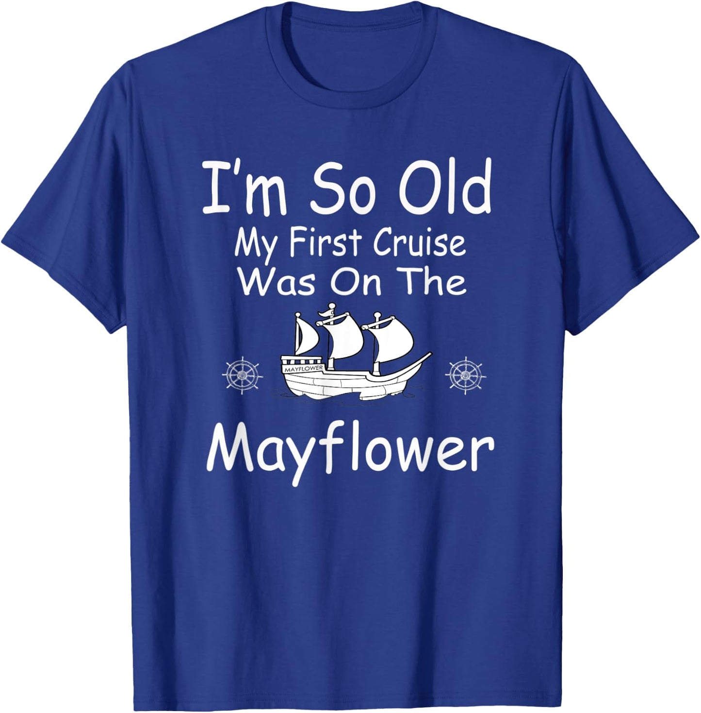 I'm so old my first cruise was on the Mayflower T-Shirt - T-Shirt | Royal