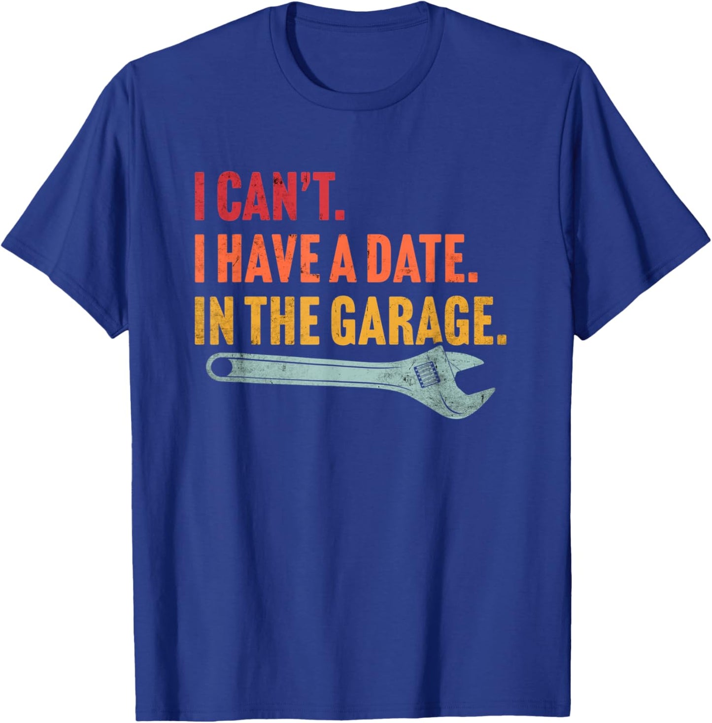 I Can't I Have A Date In The Garage Retro Vintage Mechanic T-Shirt - T-Shirt | Royal