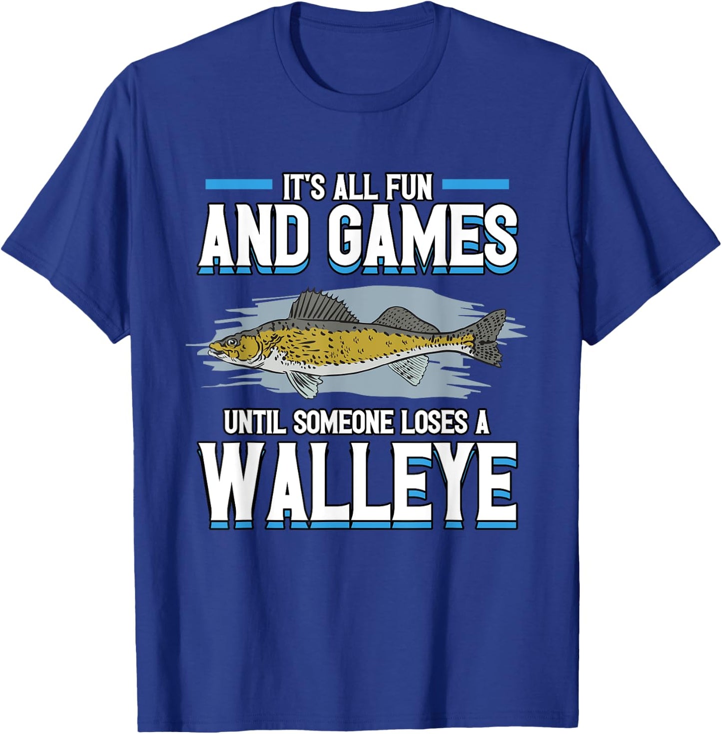 Funny It's All Fun And Games Until Someone Loses A Walleye T-Shirt - T-Shirt | Royal