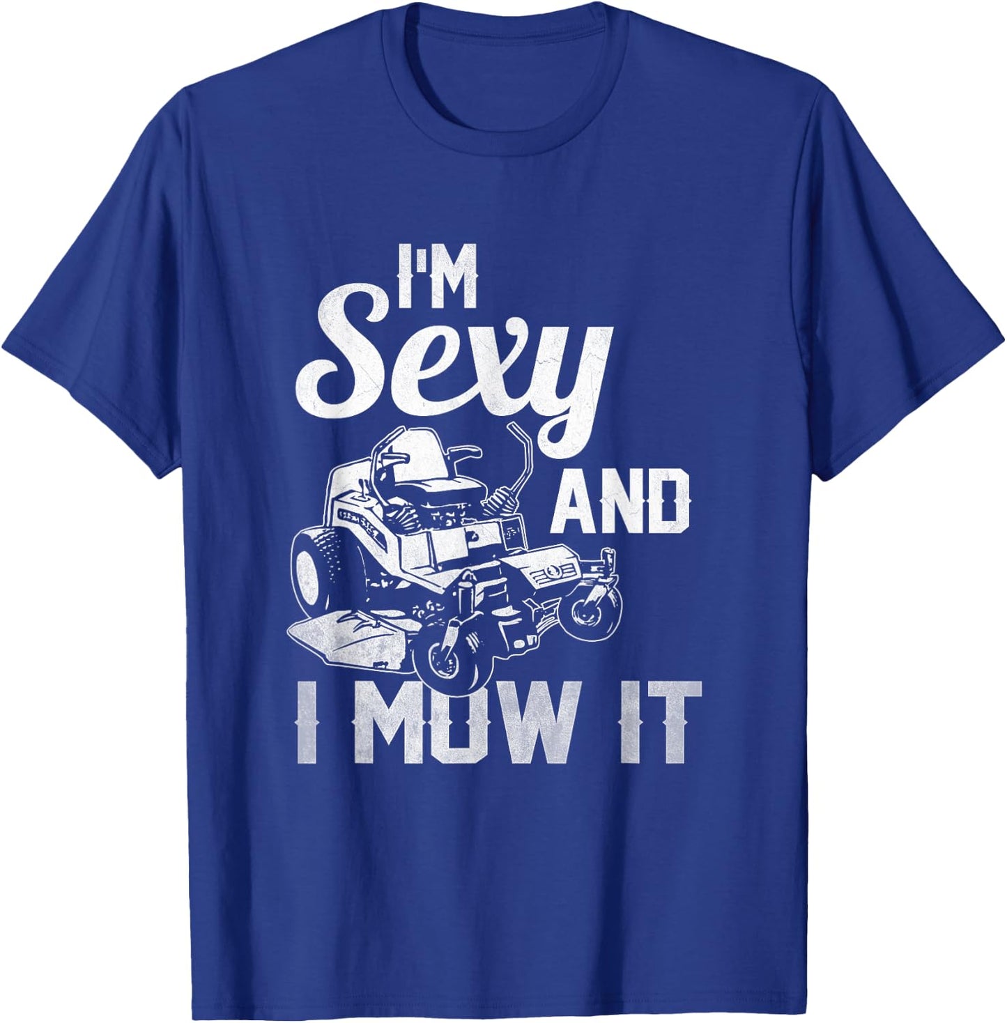 I'm Sexy and I Mow it Lawn Mowing Landscapers T-Shirt - T-Shirt | Royal