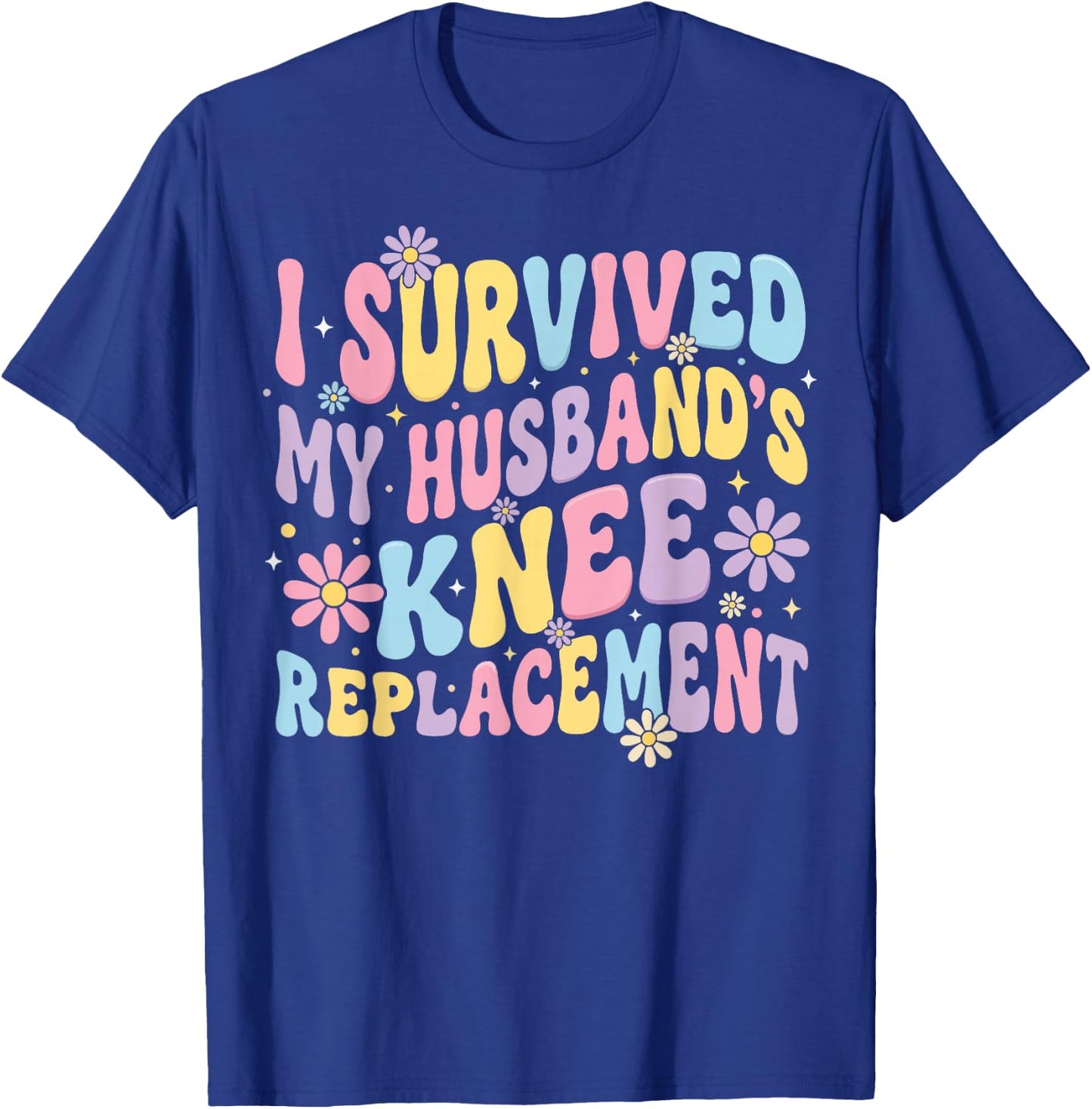 I Survived My Husbands Knee Replacement T-Shirt - T-Shirt | Royal