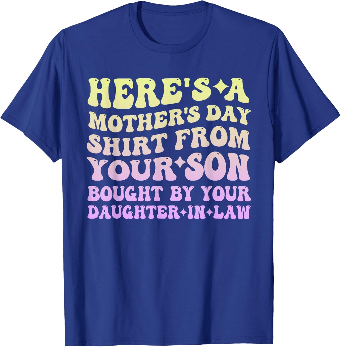 Mother's Day From Your Son Bought By Your Daughter-in-law T-Shirt - T-Shirt | Royal