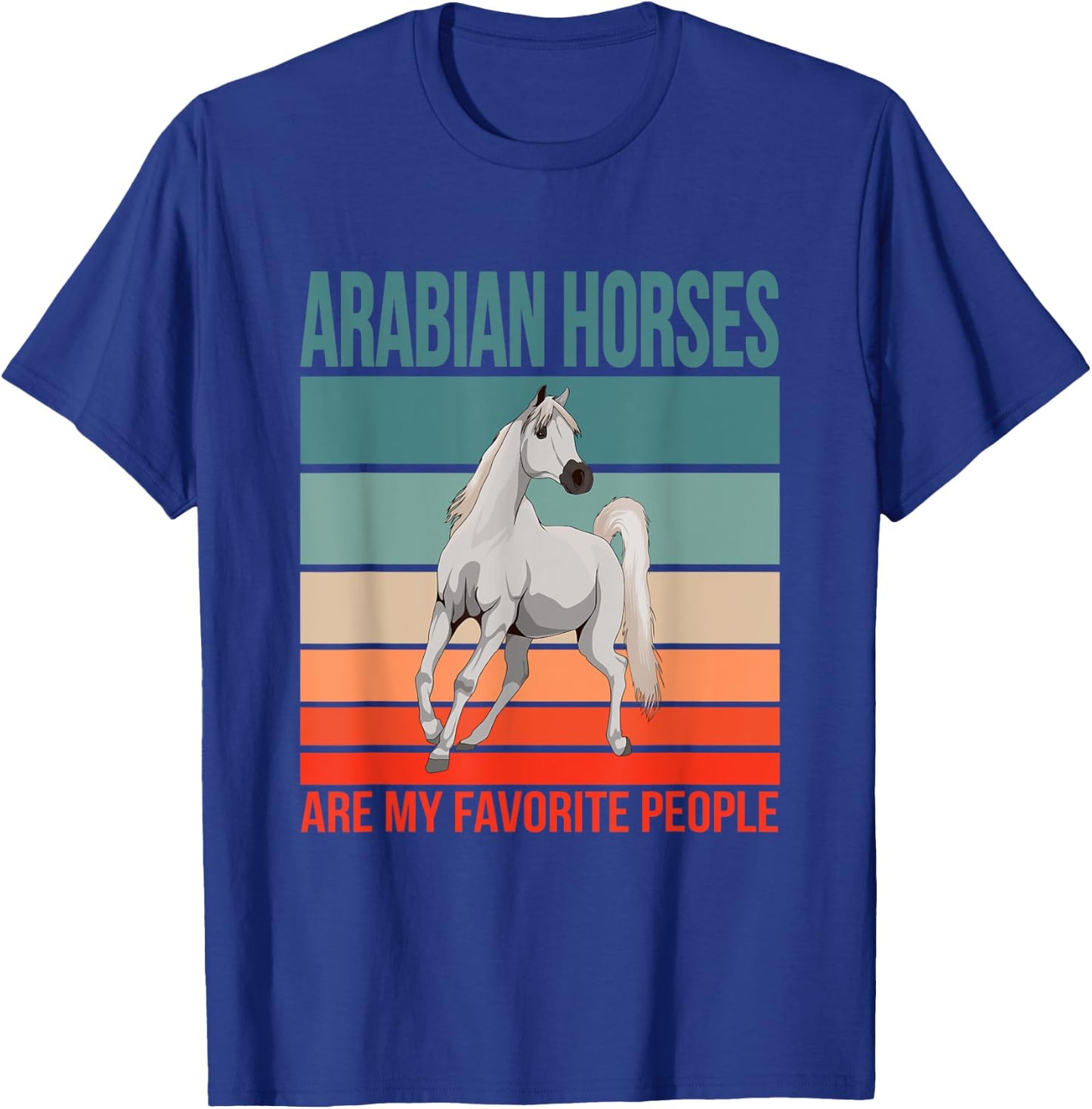 Arabian Horses My Favorite People Arab Horse Riding Rider T-Shirt - T-Shirt | Royal