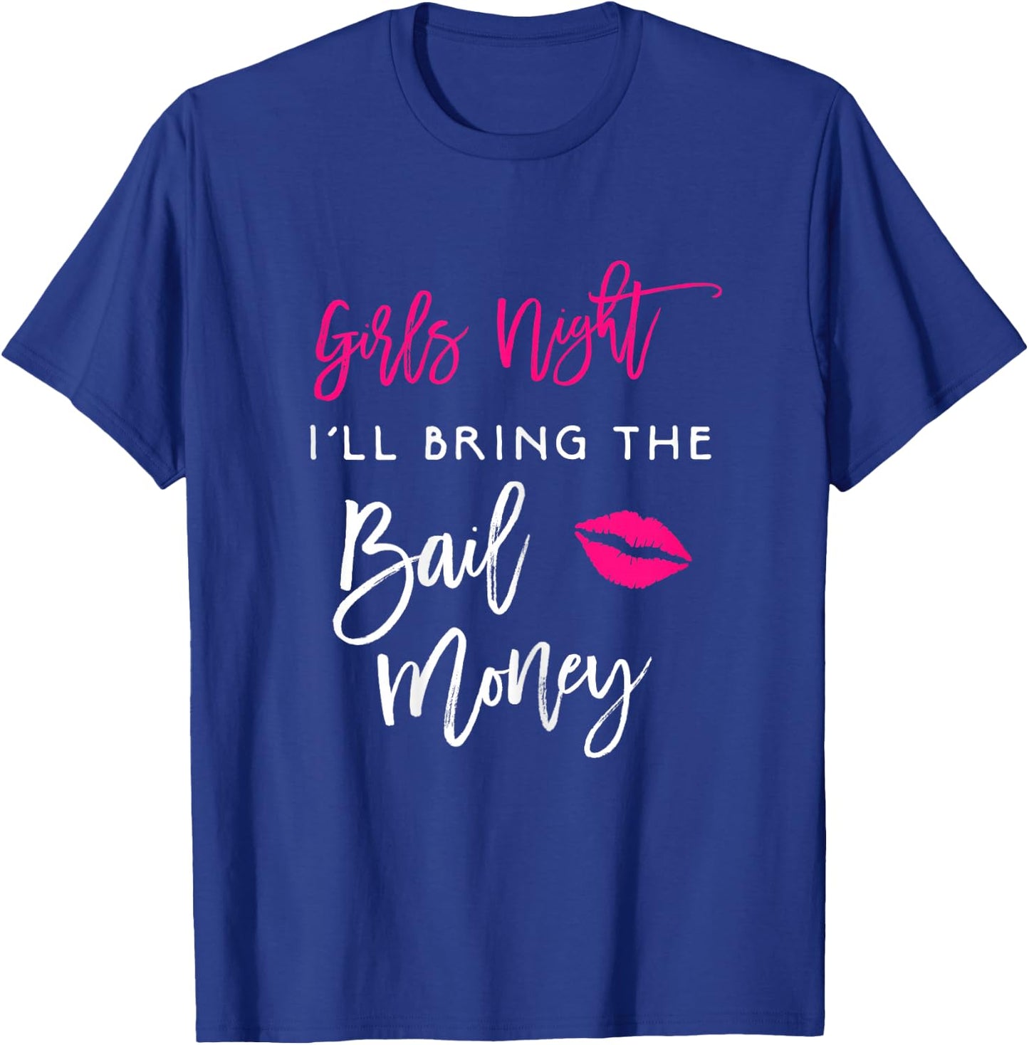 Girls Night Shirt I'll Bring The Bail Money Funny Party T-Shirt - T-Shirt | Royal