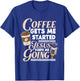 Coffee Gets Me Started Jesus Keeps Me Going Christian T-Shirt - T-Shirt | Royal