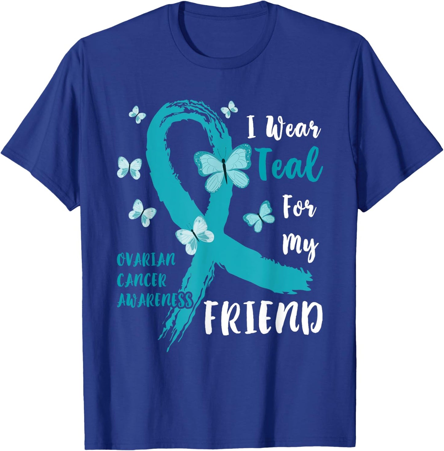 I Wear Teal For My Friend Ovarian Cancer Awareness Family T-Shirt - T-Shirt | Royal