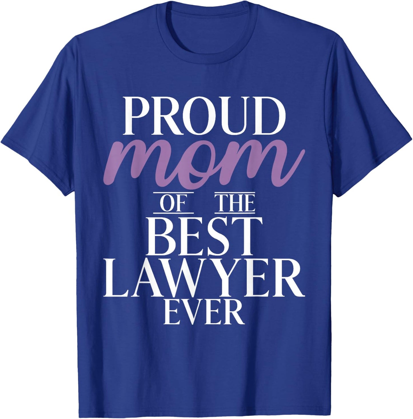 Proud Mother of the Best Lawyer of All Time Lawyer Mama T-Shirt - T-Shirt | Royal