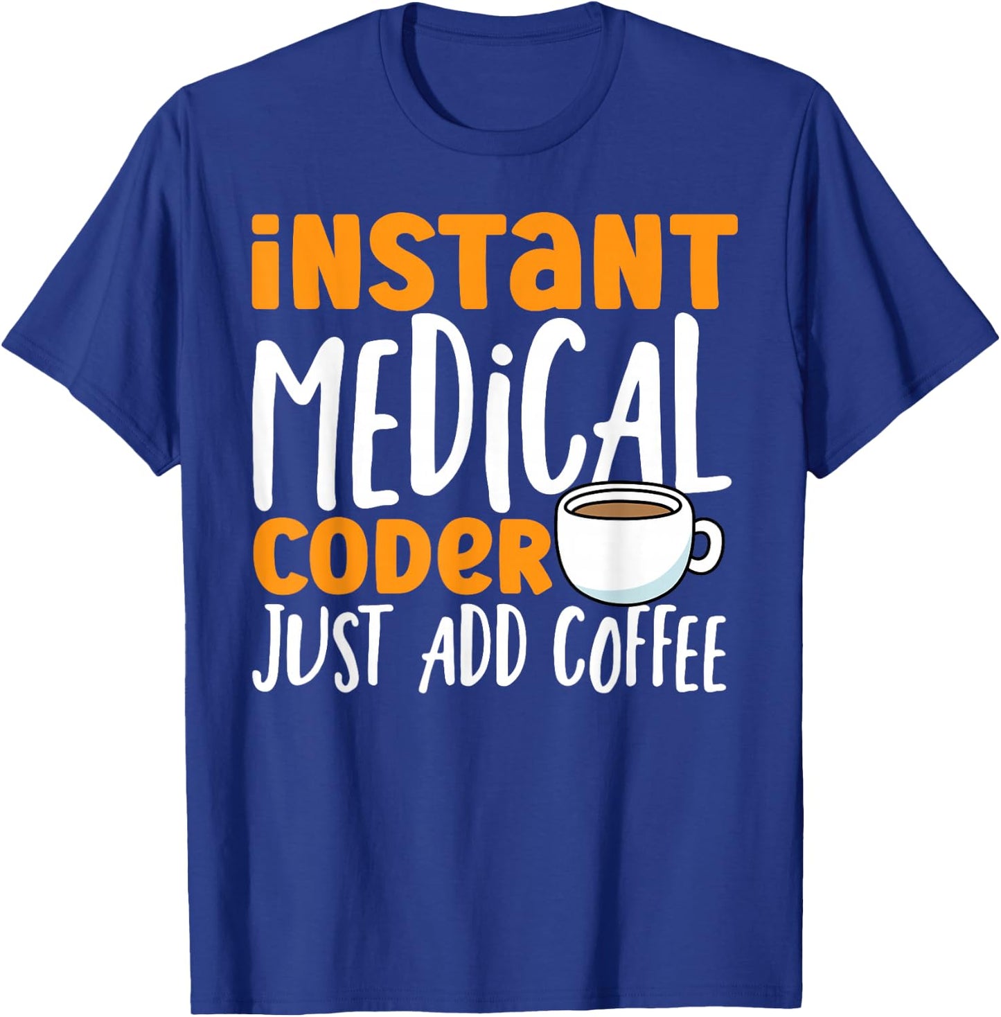 Medical Coding Coffee Instant Medical Coder T-Shirt - T-Shirt | Royal