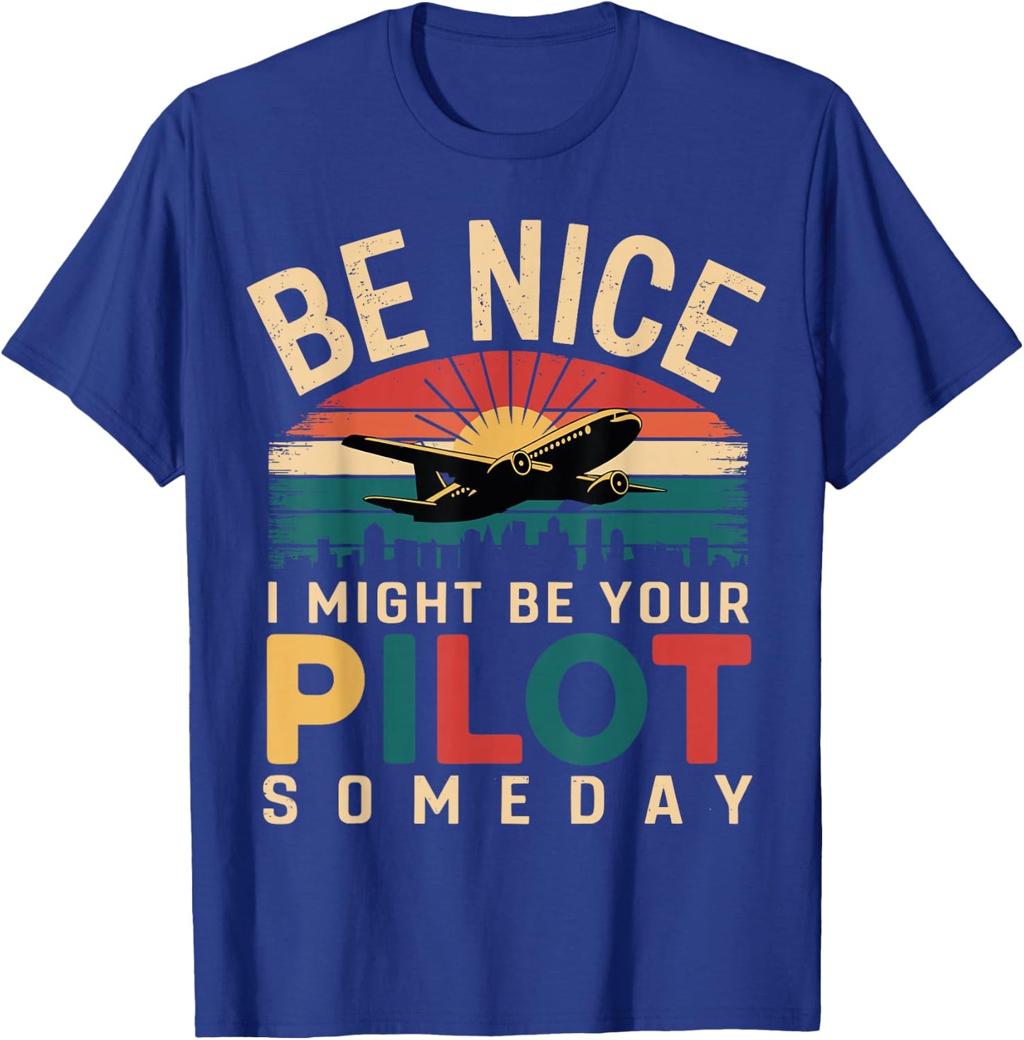 Future Pilot Funny Be Nice I Might Be Your Pilot Someday T-Shirt - T-Shirt | Royal