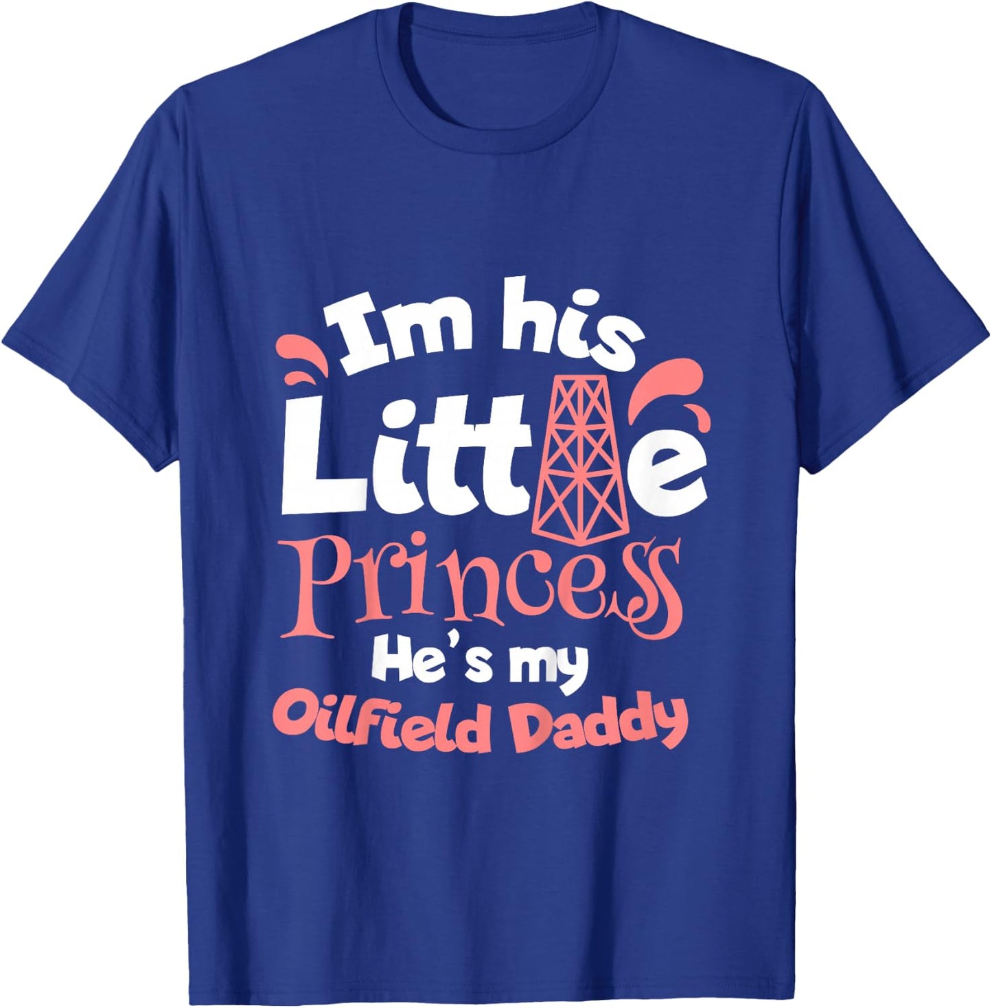 He Is My Oilfield Daddy Oilfield Worker Oil Rig Toddler Girl T-Shirt - T-Shirt | Royal