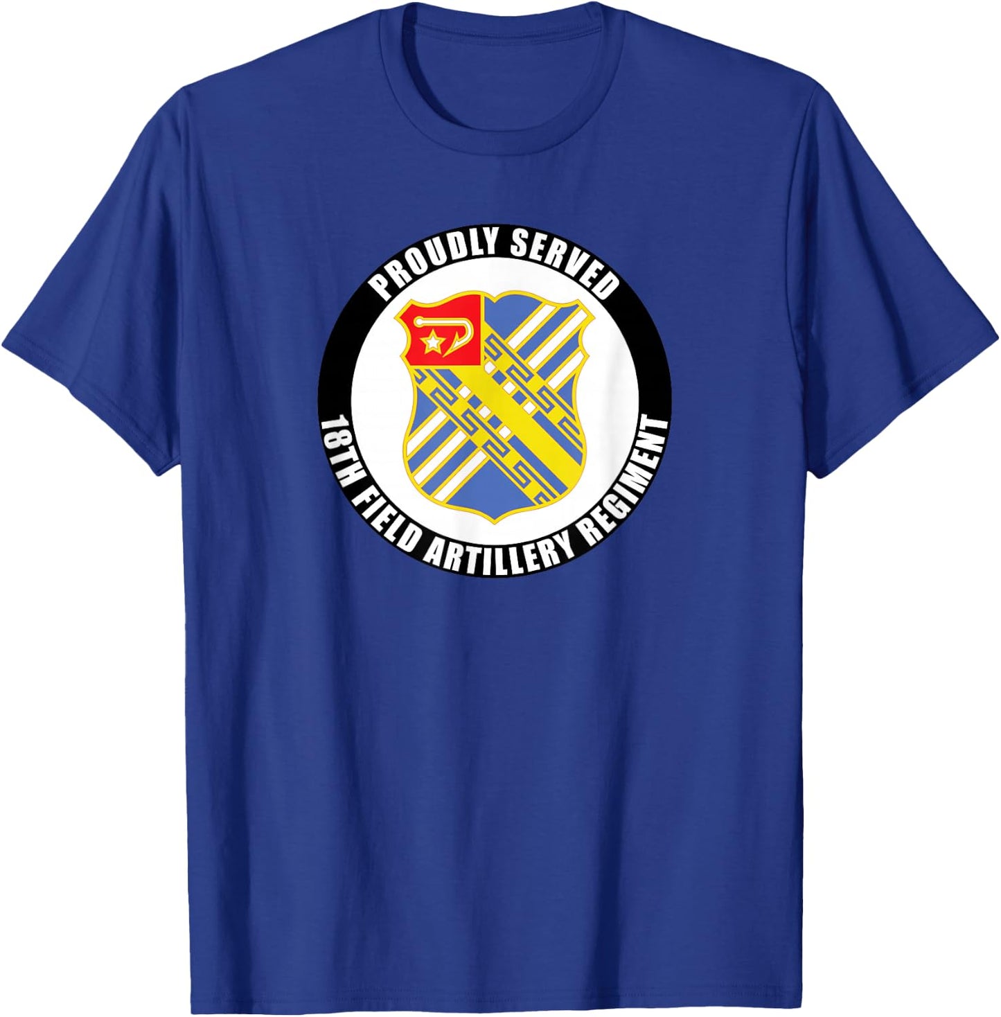 Proudly Served 18th Field Artillery Regiment Army Veteran T-Shirt - T-Shirt | Royal