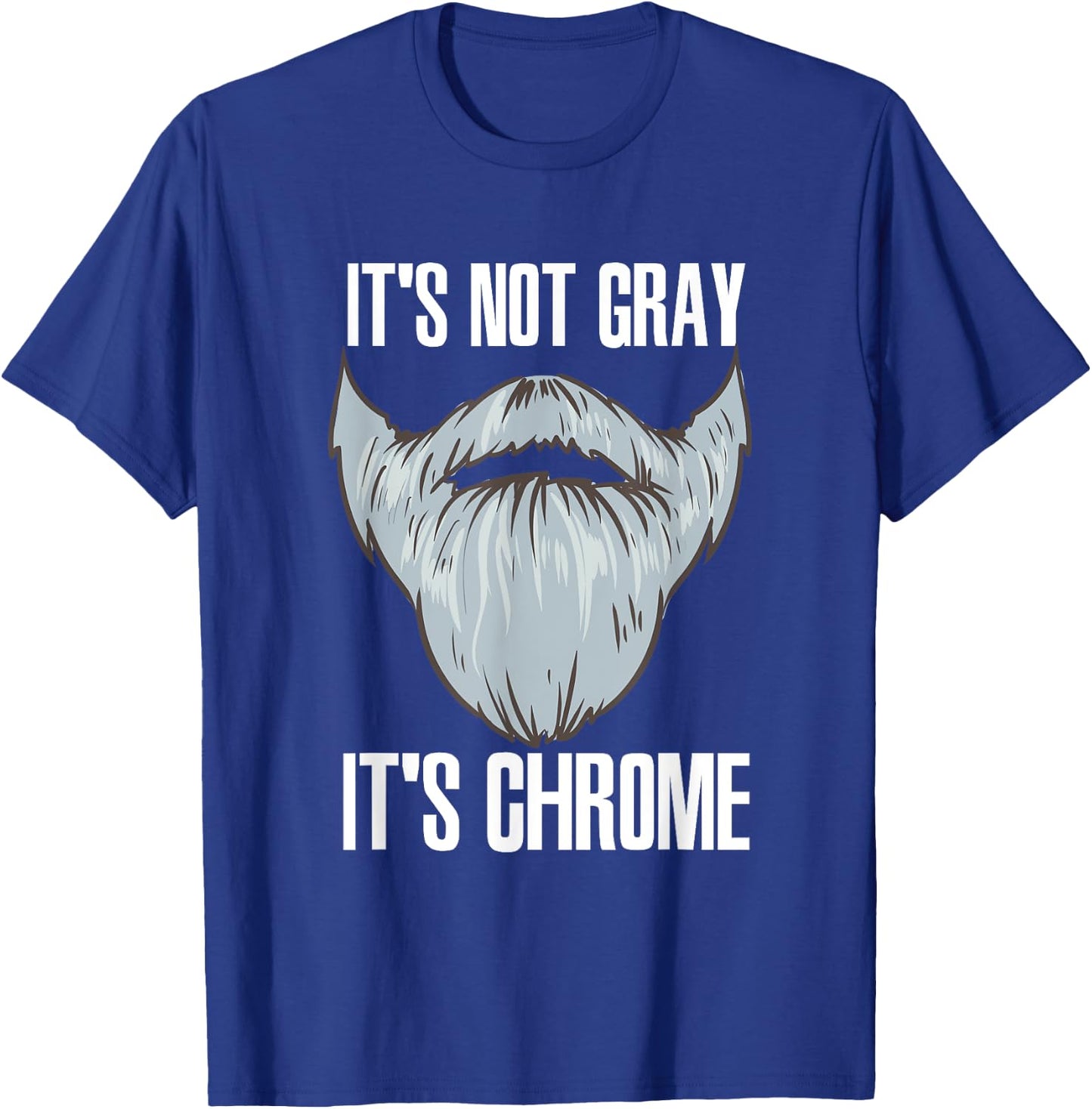 It's Not Gray It's Chrome Beard Care T-Shirt - T-Shirt | Royal