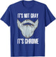 It's Not Gray It's Chrome Beard Care T-Shirt - T-Shirt | Royal