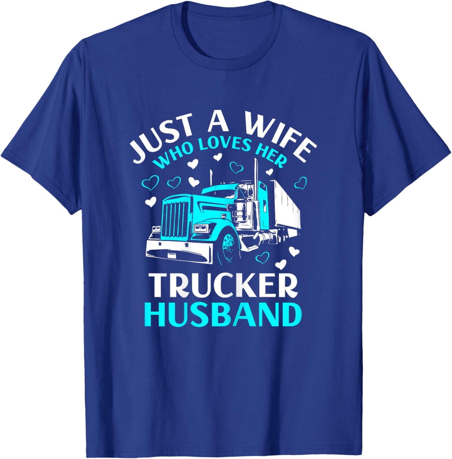 Just A Wife Who Loves Her Trucker Husband Truck Drivers Wife T-Shirt - T-Shirt | Royal