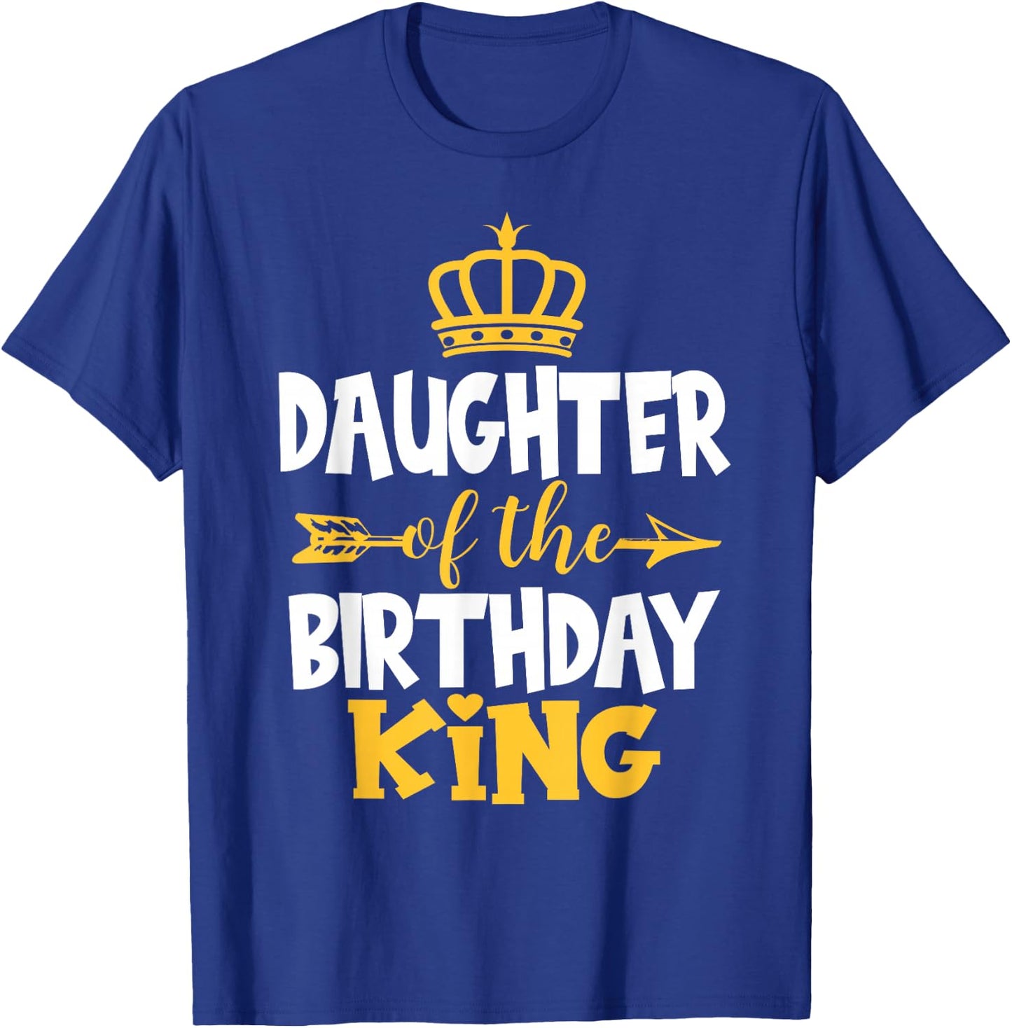 Daughter Of The Birthday King Bday Idea For Dad T-Shirt - T-Shirt | Royal