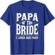 Papa of the Bride I Loved Her First Father of the Bride T-Shirt - T-Shirt | Royal