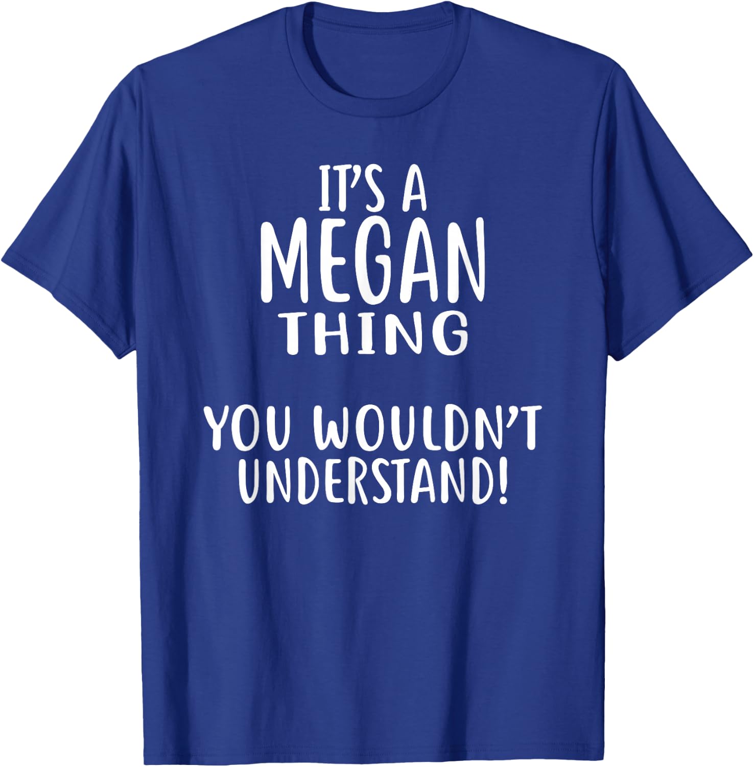 It's A MEGAN Thing, You Wouldn't Understand! MEGAN T-Shirt - T-Shirt | Royal