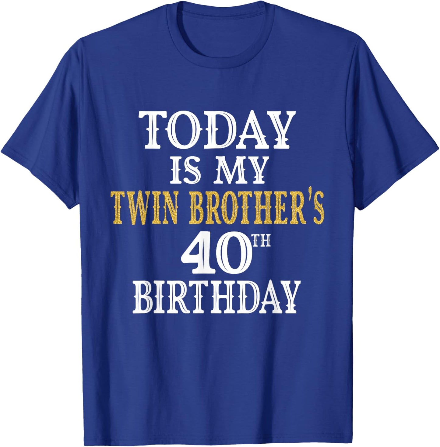 Today Is My Twin Brother's 40th Birthday Party 40 Years Old T-Shirt - T-Shirt | Royal