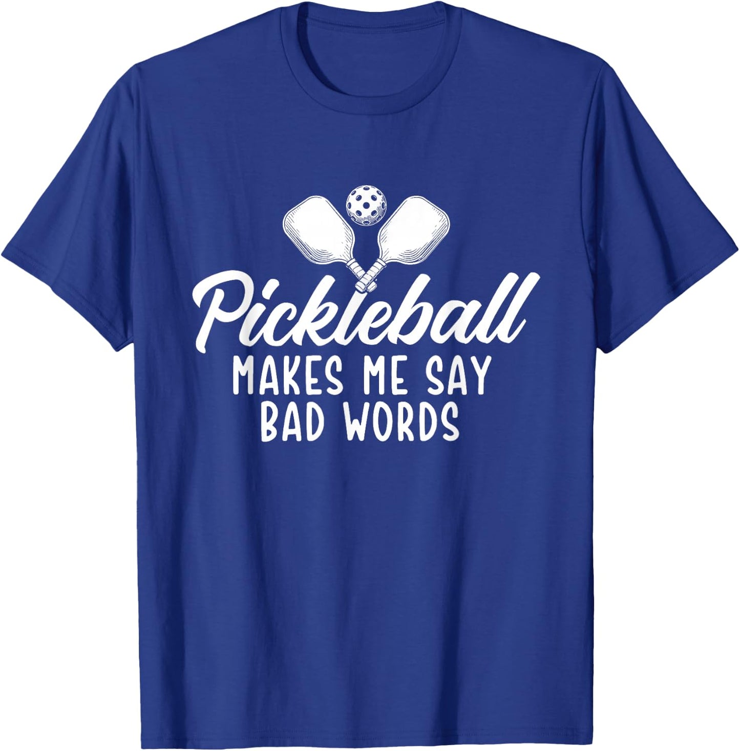 Pickleball Makes Me Say Bad Words - Pickleball Player T-Shirt - T-Shirt | Royal
