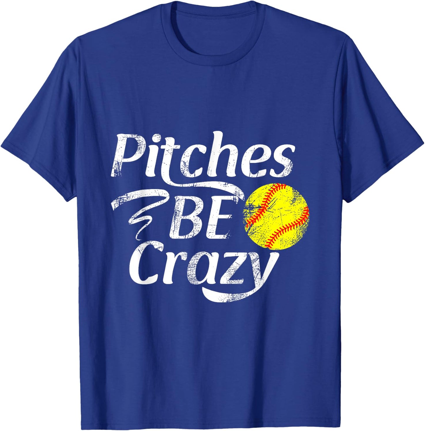 Softball Player Pitches Be Crazy Funny Softball Pitcher T-Shirt - T-Shirt | Royal