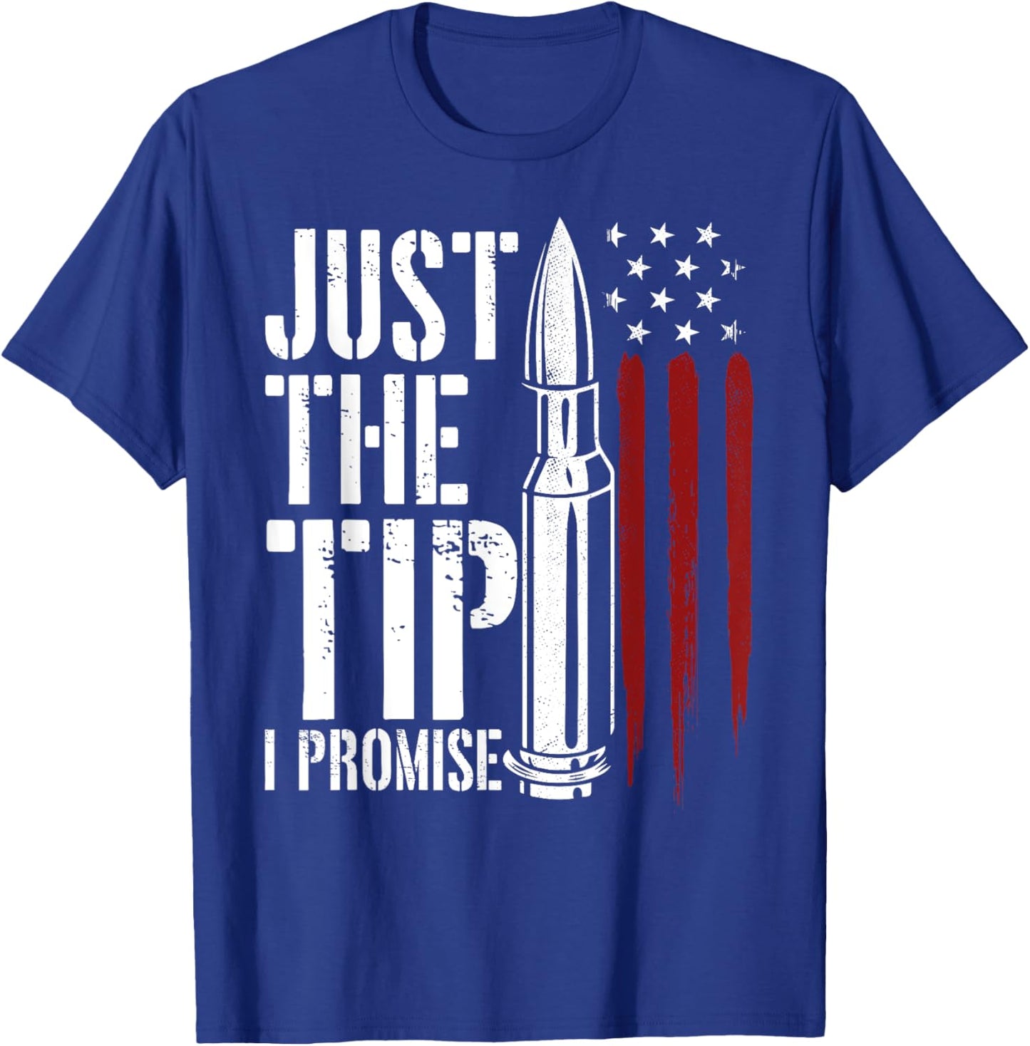 Just The Tip I Promise Bullet Gun Lover American Flag Women Men T-Shirt - T-Shirt | Royal
