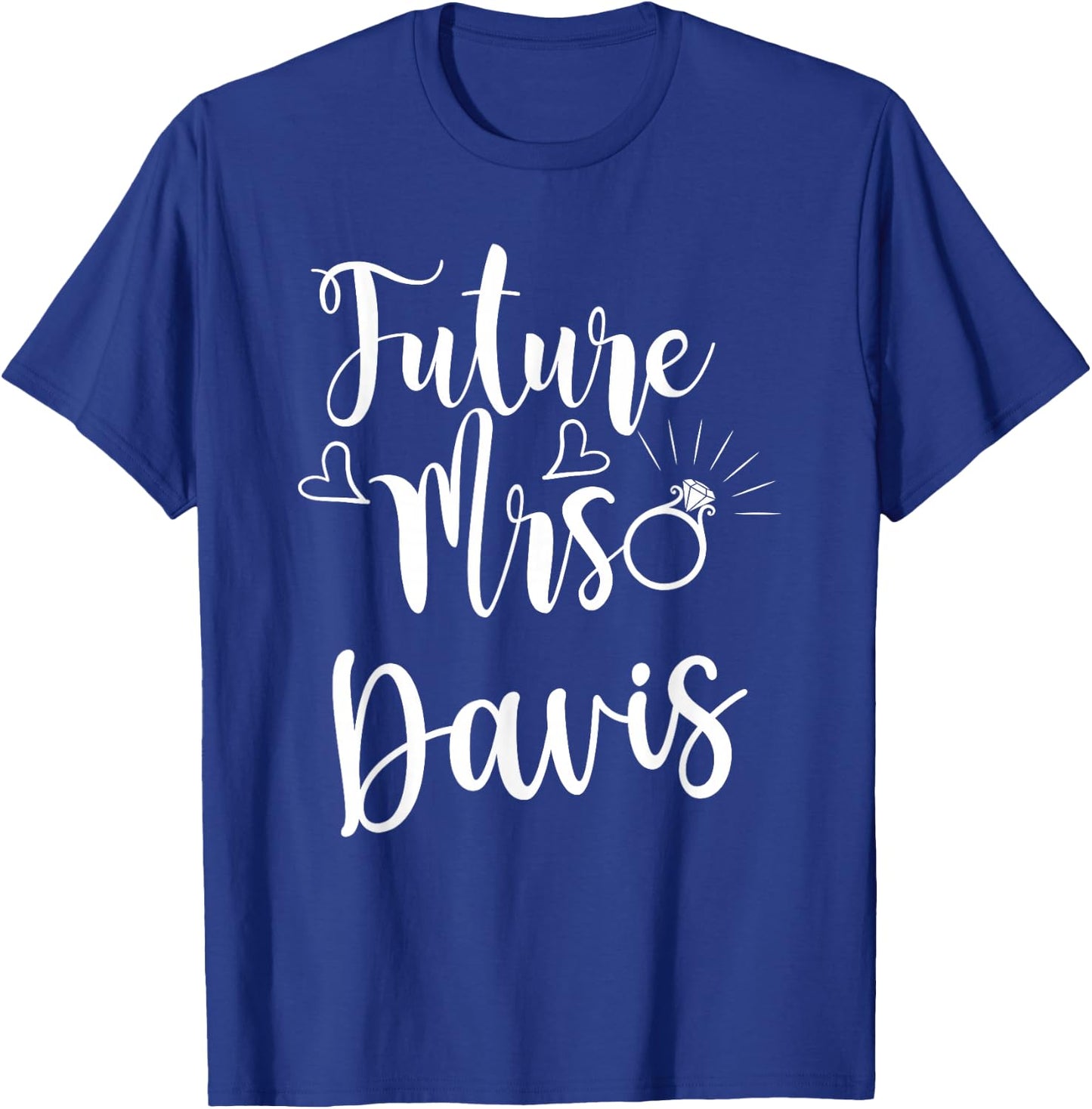 Future Mrs. Davis Engaged soon to be married bride T-Shirt - T-Shirt | Royal