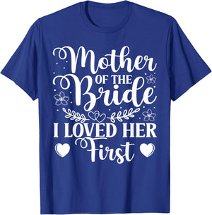 Mother Of The Bride - I Loved Her First T-Shirt - T-Shirt | Royal