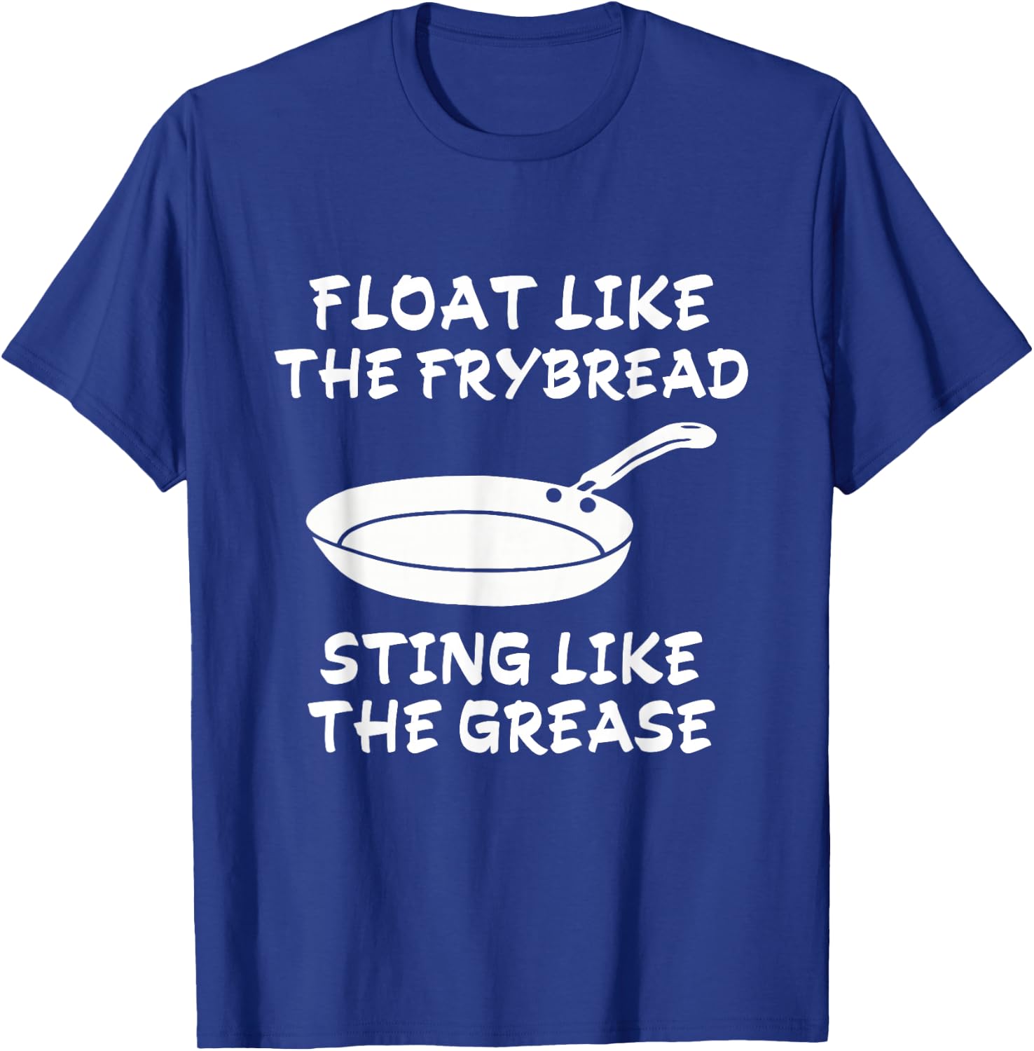 Funny Float Like The Frybread Sting Like The Grease T-Shirt - T-Shirt | Royal