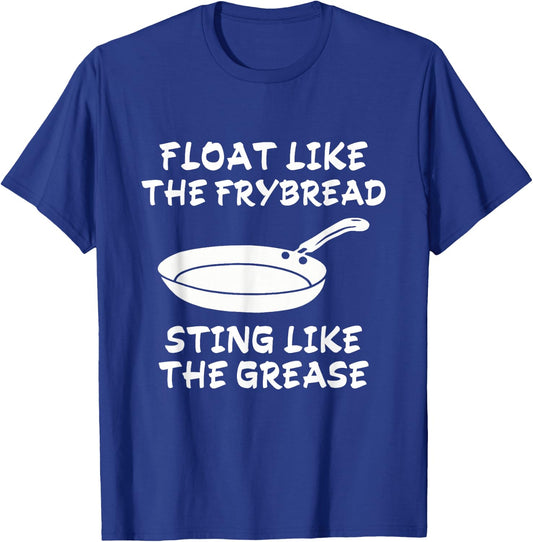 Funny Float Like The Frybread Sting Like The Grease T-Shirt - T-Shirt | Royal