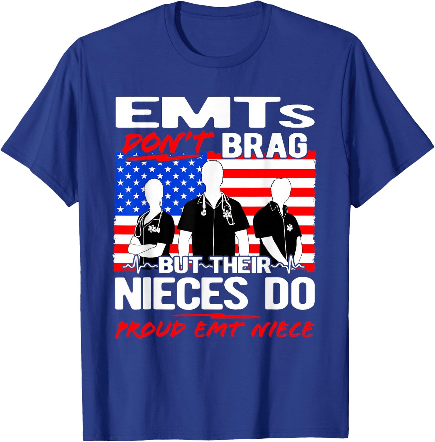 Proud EMT Niece - Funny EMS Family Quote EMTs Don't Brag T-Shirt - T-Shirt | Royal