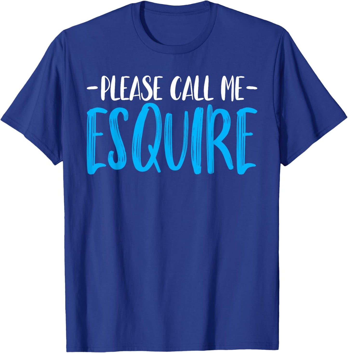 Please Call Me Esquire - Funny Prosecutor Attorney Lawyer T-Shirt - T-Shirt | Royal