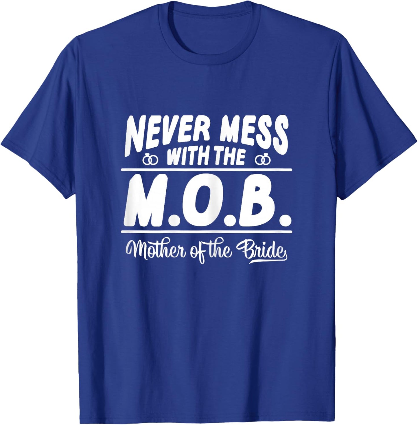 Never Mess With The MOB Mother Of The Bride Funny T-Shirt - T-Shirt | Royal