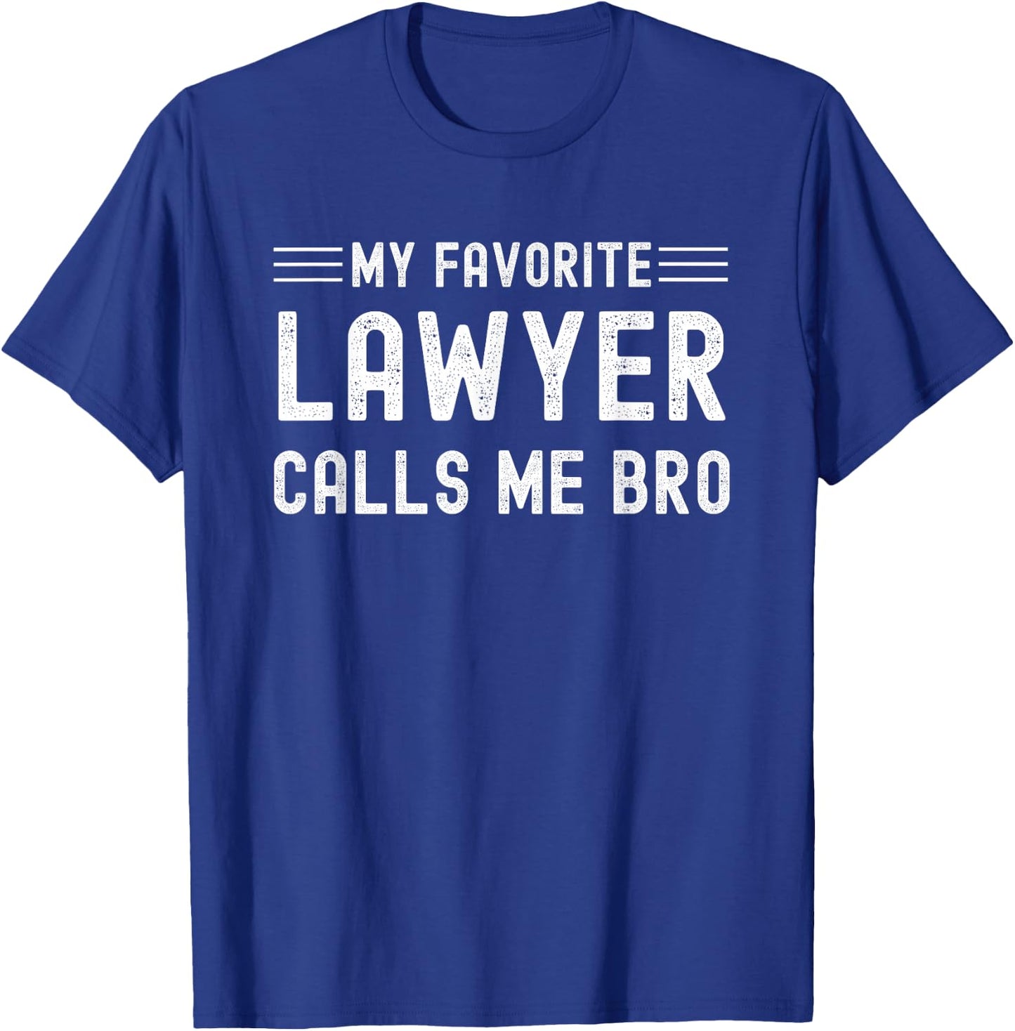 My Favorite Lawyer Calls Me Bro Attorney Solicitor Brother T-Shirt - T-Shirt | Royal